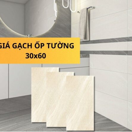 [Update] Báo giá gạch ốp tường 30×60 loại 1 giá rẻ nhất 2026